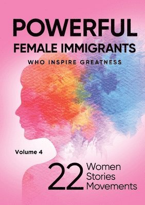 bokomslag POWERFUL FEMALE IMMIGRANTS Who Inspire Greatness Volume 4