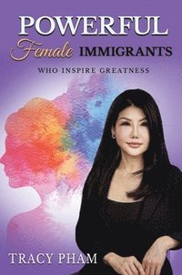 bokomslag Powerful Female Immigrants Who Inspire Greatness Special Edition