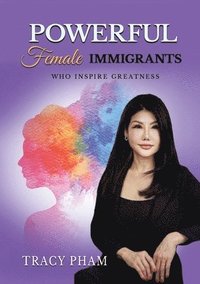 bokomslag Powerful Female Immigrants Who Inspire Greatness Special Edition