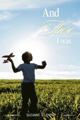 And There I Was: A biographical based on the life of Dickie Clement 1