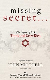 bokomslag THE MISSING SECRET of the Legendary Book Think and Grow Rich: And a 12-minute-a-day technique to apply it