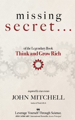 THE MISSING SECRET of the Legendary Book Think and Grow Rich: And a 12-minute-a-day technique to apply it 1