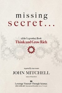 bokomslag THE MISSING SECRET of the Legendary Book Think and Grow Rich