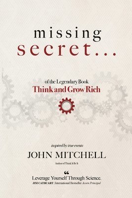 bokomslag THE MISSING SECRET of the Legendary Book Think and Grow Rich: And a 12-minute-a-day technique to apply it