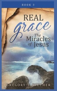 bokomslag Real Grace the Miracles of Jesus