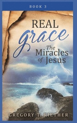 Gregory Riether - Real Grace the Miracles of Jesus, Inbunden