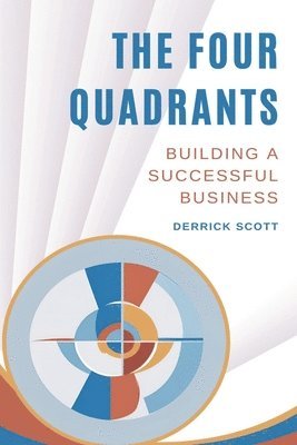 bokomslag The Four Quadrants: Building a Successful Business