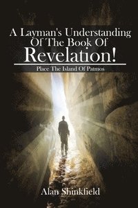 bokomslag A Layman's Understanding Of The Book Of Revelation!