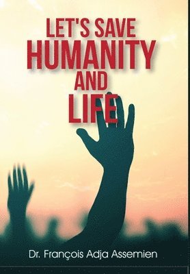 François Adja Assemien - Let's Save Humanity and Life, Inbunden