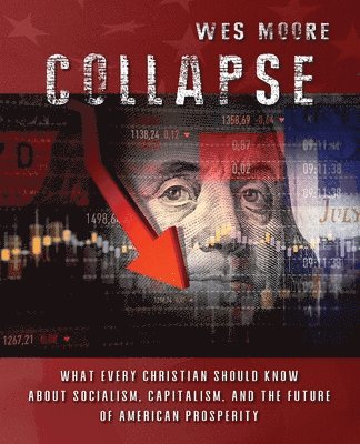 Collapse: What every Christian should know about socialism, capitalism, and the future of American prosperity 1