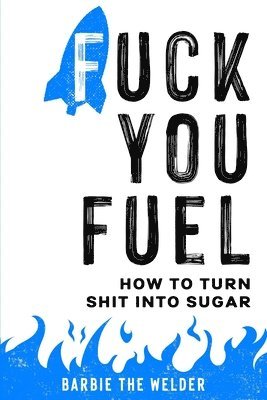 bokomslag Fuck You Fuel: How To Turn Shit Into Sugar