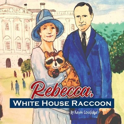 Kevin Coolidge - Rebecca, White House Raccoon, Häftad