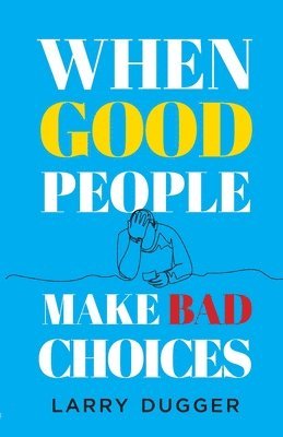 When Good People Make Bad Choices 1