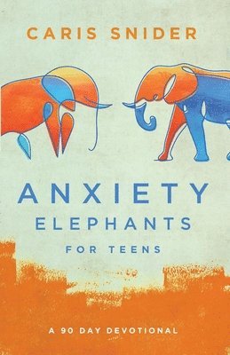 bokomslag Anxiety Elephants for Teens