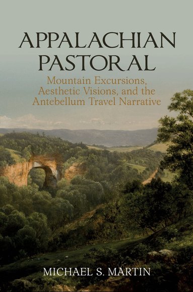 Michael S. Martin - Appalachian Pastoral, Inbunden