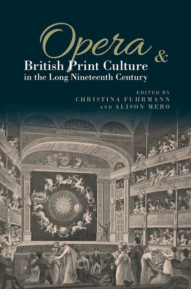 Christina Fuhrmann, Alison Mero - Opera and British Print Culture in the Long Nineteenth Century, Inbunden