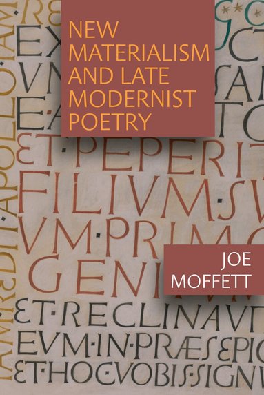 Joe Moffett - New Materialism and Late Modernist Poetry, Inbunden