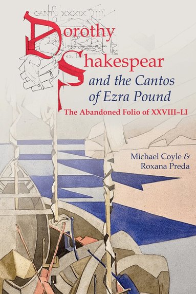 Michael Coyle, Roxana Preda - Dorothy Shakespear and The Cantos of Ezra Pound: The Abandoned Folio of XXVIII-LI, Inbunden
