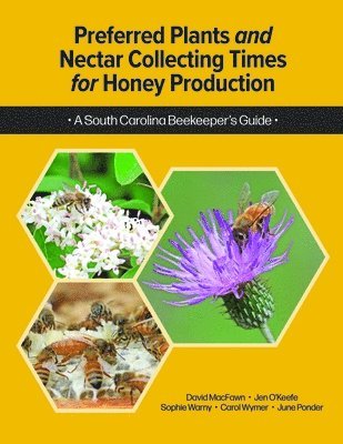 bokomslag Preferred Plants and Nectar Collecting Times for Honey Production: A South Carolina Beekeeper's Guide