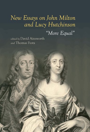 David Ainsworth, Thomas Festa - New Essays on John Milton and Lucy Hutchinson, Inbunden