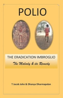 Polio: THE ERADICATION IMBROGLIO: The Malady & its Remedy