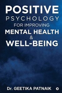 bokomslag Positive Psychology for Improving Mental Health & Well-Being