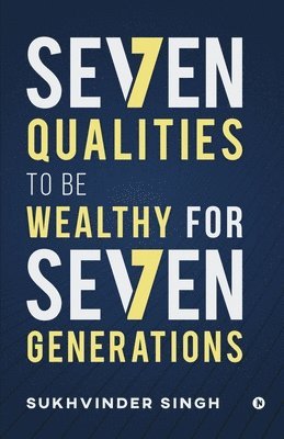 Sukhvinder Singh - Seven Qualities to be Wealthy for Seven Generations, Häftad
