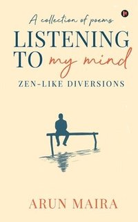 bokomslag Listening to My Mind: Zen-Like Diversions