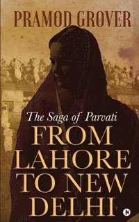 bokomslag From Lahore to New Delhi: The Saga of Parvati