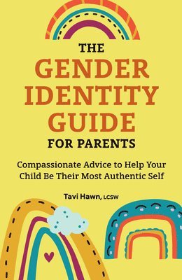 bokomslag The Gender Identity Guide for Parents: Compassionate Advice to Help Your Child Be Their Most Authentic Self