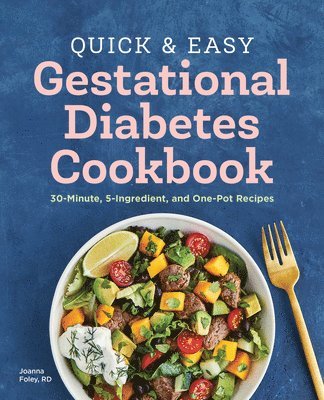 bokomslag Quick and Easy Gestational Diabetes Cookbook: 30-Minute, 5-Ingredient, and One-Pot Recipes