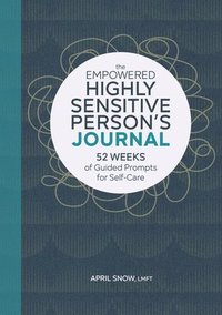 bokomslag The Empowered Highly Sensitive Person's Journal: 52 Weeks of Guided Prompts for Self-Care