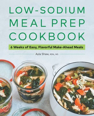 Low-Sodium Meal Prep Cookbook: 6 Weeks of Easy, Flavorful Make-Ahead Meals 1