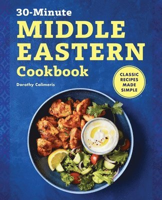 bokomslag The 30-Minute Middle Eastern Cookbook: Classic Recipes Made Simple