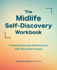 bokomslag The Midlife Self-Discovery Workbook: Practical Exercises to Reconnect with Your Life's Purpose