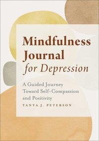 bokomslag Mindfulness Journal for Depression: A Guided Journey Toward Self-Compassion and Positivity