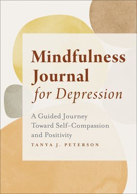 Mindfulness Journal for Depression: A Guided Journey Toward Self-Compassion and Positivity 1