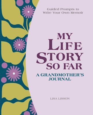 bokomslag My Life Story So Far: A Grandmother's Journal: Guided Prompts to Write Your Own Memoir