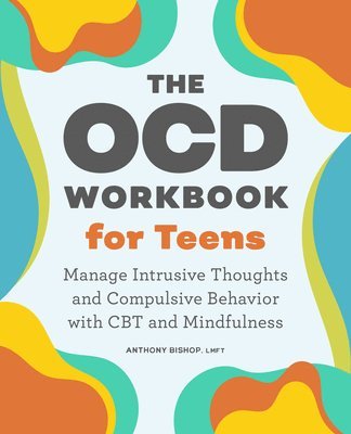 bokomslag The Ocd Workbook for Teens: Manage Intrusive Thoughts and Compulsive Behavior with CBT and Mindfulness