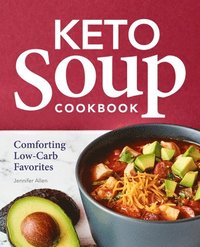 bokomslag Keto Soup Cookbook: Comforting Low-Carb Favorites
