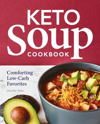 Jennifer Allen - Keto Soup Cookbook: Comforting Low-Carb Favorites, Häftad