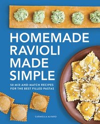 bokomslag Homemade Ravioli Made Simple: 50 Mix-And-Match Recipes for the Best Filled Pastas