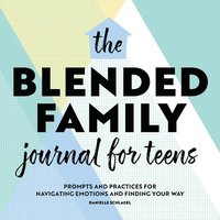 bokomslag The Blended Family Journal for Teens: Prompts and Practices for Navigating Emotions and Finding Your Way