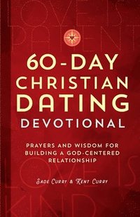 bokomslag 60-Day Christian Dating Devotional: Prayers and Wisdom for Building a God-Centered Relationship
