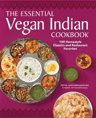 The Essential Vegan Indian Cookbook: 100 Home-Style Classics and Restaurant Favorites 1