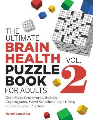 bokomslag The Ultimate Brain Health Puzzle Book for Adults, Vol. 2: Even More Crosswords, Sudoku, Cryptograms, Word Searches, Logic Grids, and Calcudoku Puzzles