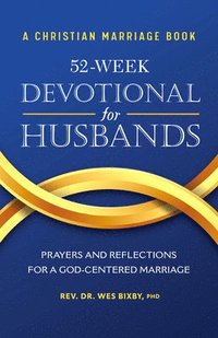 bokomslag A Christian Marriage Book - 52-Week Devotional for Husbands: Prayers and Reflections for a God-Centered Marriage