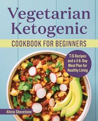 bokomslag Vegetarian Ketogenic Cookbook for Beginners: 75 Recipes and a 14-Day Meal Plan for Healthy Living