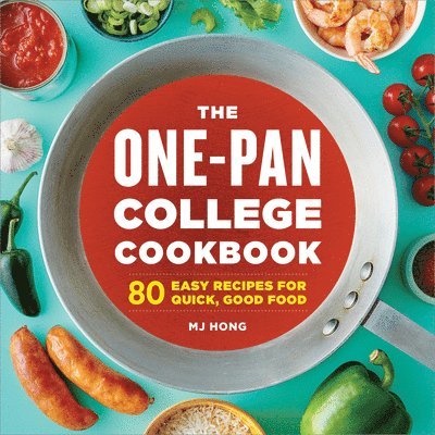 The One-Pan College Cookbook: 80 Easy Recipes for Quick, Good Food 1