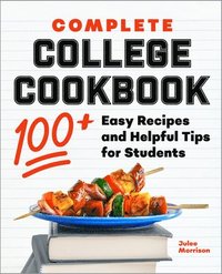 bokomslag Complete College Cookbook: 100+ Easy Recipes and Helpful Tips for Students
